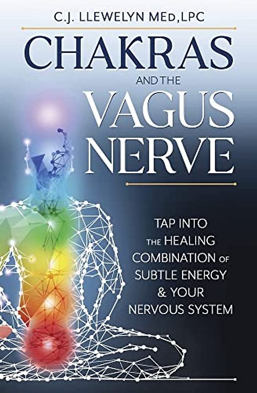 Chakras and the Vagus Nerve: Tap into the Healing Combination of Subtle Energy & Your Nervous System