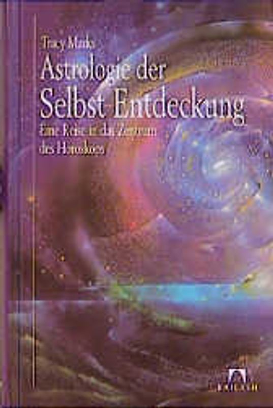 Astrologie der Selbst-Entdeckung. Eine Reise in das Zentrum des Horoskops