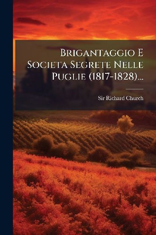 Brigantaggio E Societa Segrete Nelle Puglie (1817-1828)...