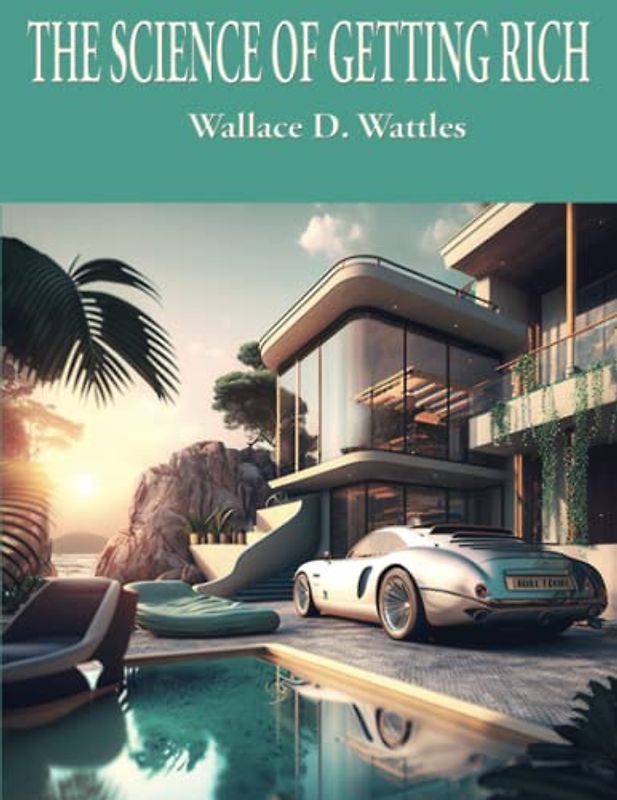 The Science of Getting Rich: Complete and Unabridged (Wallace D. Wattles Science of Series, Band 1)