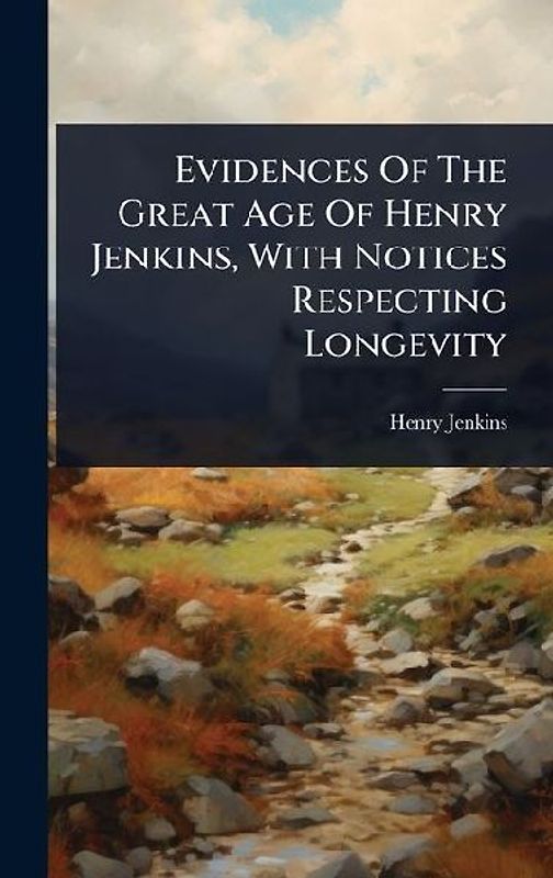 Evidences Of The Great Age Of Henry Jenkins, With Notices Respecting Longevity