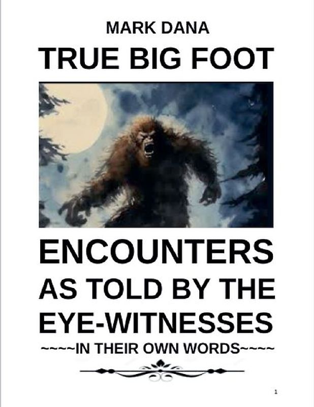 True Big Foot Encounters As Told By The Eye-Witnesses In Their Own Words