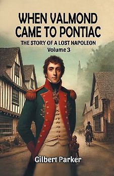 When Valmond Came to Pontiac The Story of a Lost Napoleon Volume 3