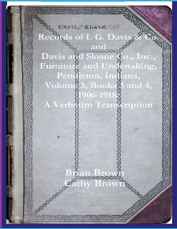 Records of I. G. Davis & Co. and Davis and Sloane Co., Inc., Furniture and Undertaking, Pendleton, Indiana, Volume 3, Books 3 and 4