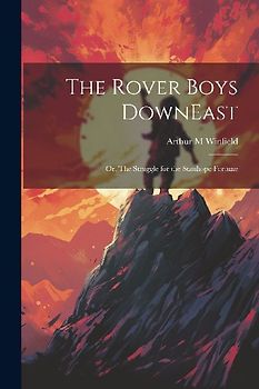 The Rover Boys DownEast: Or, The Struggle for the Stanhope Fortune