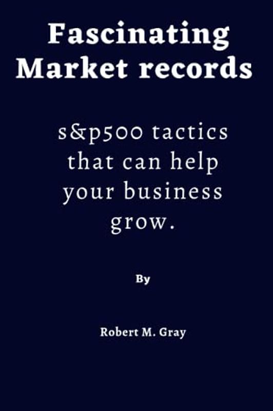 Fascinating MARKET RECORDS: S&P500 Tactics That Can Help Your Business Grow