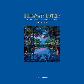 Hideaways Hotels. Die 100 schönsten Hotels und Resorts der Welt / Hideaways Hotels 2020/2021