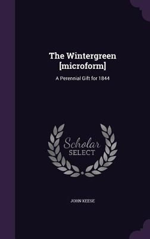 The Wintergreen [microform]: A Perennial Gift for 1844