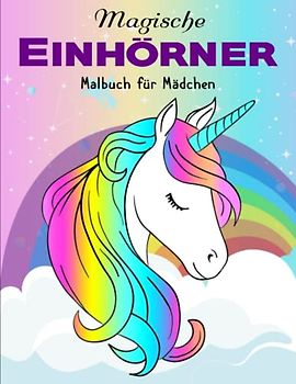 Magische Einhörner - Malbuch für Mädchen - Großes Geschenk: Zauberhafte Einhörner zum Ausmalen für Kinder ab 4 Jahren | 50 tolle Motive | ... Stress Abbauen Und Kreativität Entfalten