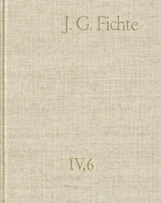 Johann Gottlieb Fichte: Gesamtausgabe / Reihe IV: Kollegnachschriften. Band 6: Kollegnachschriften 1812–1814