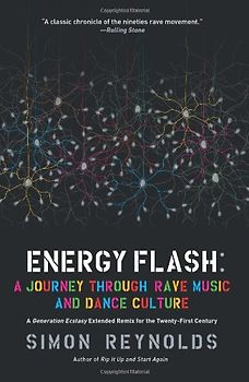 Energy Flash: A Journey Through Rave Music and Dance Culture - Simon Reynolds