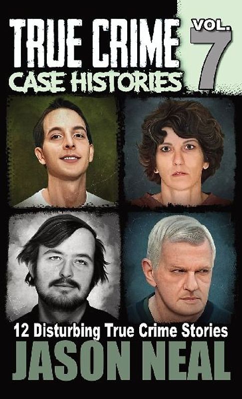 True Crime Case Histories - Volume 7