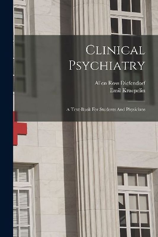 Clinical Psychiatry: A Text-book For Students And Physicians