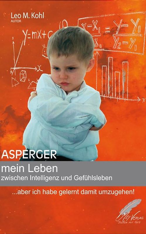 Asperger - mein Leben zwischen Intelligenz und Gefühlsleben. ...aber ich habe gelernt damit umzugehen!