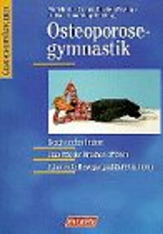 Osteoporose-Gymanstik. Beschwerden lindern - Stabilität der Knochen erhöhen - Schonende Bewegungsabläufe trainieren