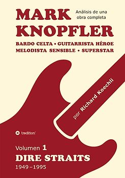 Mark Knopfler (Volumen 1, Dire Straits) – el apasionante libro de 530 páginas, edición especial en español