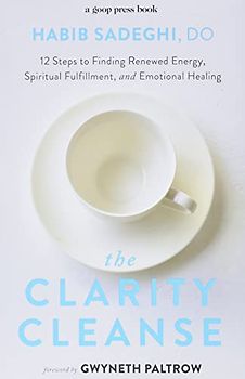 The Clarity Cleanse: 12 Steps to Finding Renewed Energy, Spiritual Fulfillment, and Emotional Healing