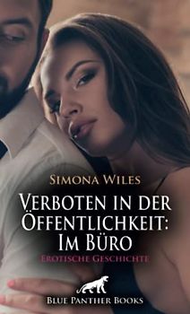 Verboten in der Öffentlichkeit: Im Büro | Erotische Geschichte + 1 weitere Geschichte: Eine Wahnsinnsfrau! Und als er dann ins Büro kommt, erlebt er ... Überraschung ... (Love, Passion & Sex)