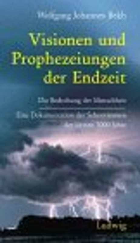 Visionen und Prophezeiungen der Endzeit. Dokumentation der Seherstimmen der letzten 3000 Jahren