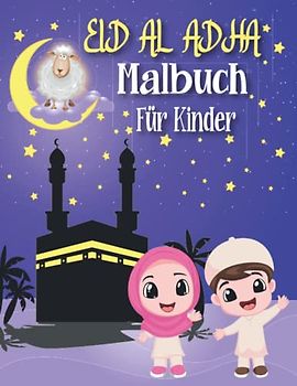 Eid Al Adha Malbuch für Kinder: 50 niedliche, lustige und lehrreiche islamische Färbeseiten mit Eid, Koran, Moschee, Mond, Schaf... Perfektes Geschenk für muslimische Kinder, Jungen und Mädchen.