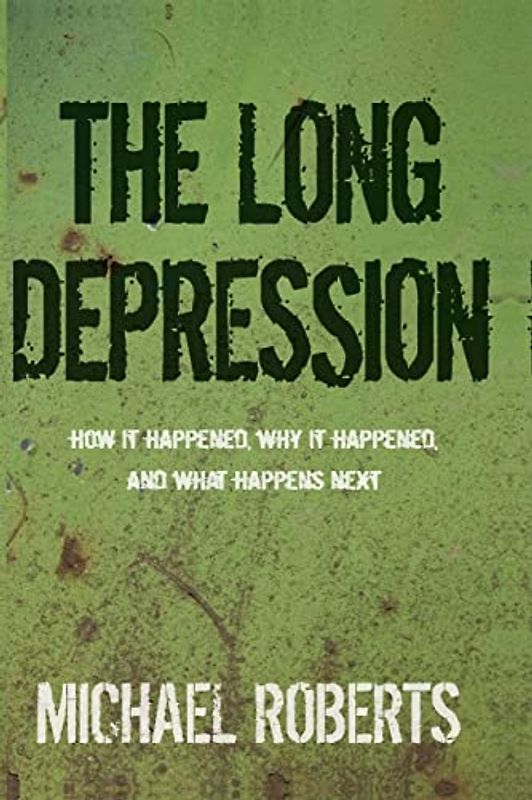 The Long Depression: Marxism and the Global Crisis of Capitalism - Roberts, Michael