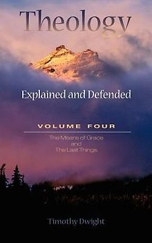 Theology: Explained & Defended Vol. 4