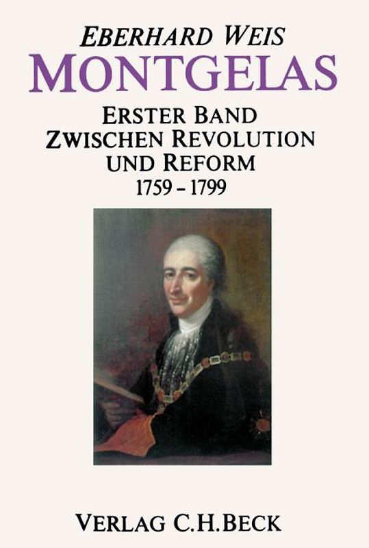 Montgelas  Bd. 1: 1759-1799. Zwischen Revolution und Reform