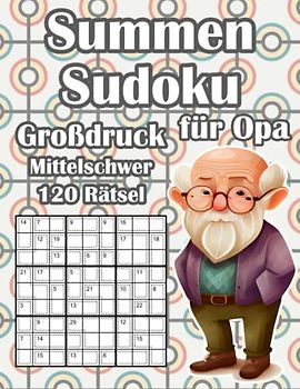 Killer Sudoku Rätselheft für Opa mit Großer Schrift: Summen Sudoku mit 120 Aufgaben in Mittel