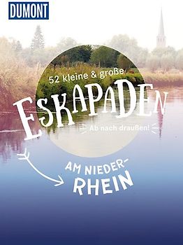 52 kleine & große Eskapaden am Niederrhein