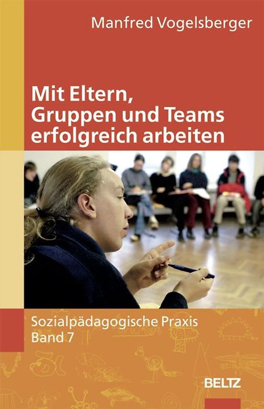 Sozialpädagogische Praxis / Band 7 - Mit Eltern, Gruppen und Teams erfolgreich arbeiten