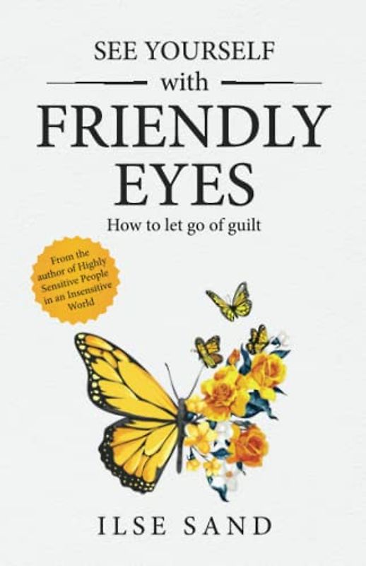 See Yourself with Friendly Eyes. How to let go of guilt