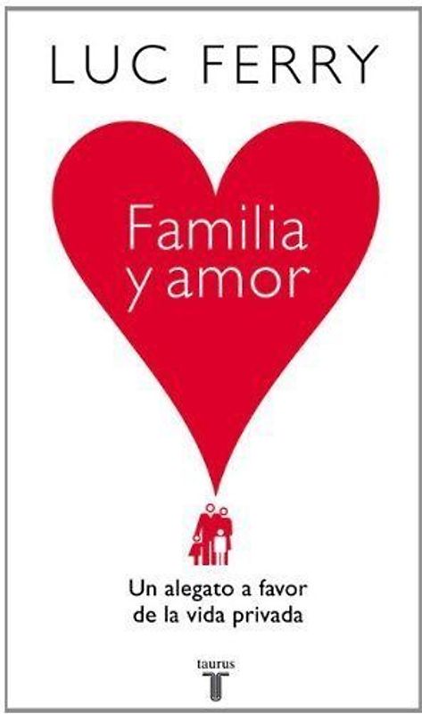 Familia y amor : un alegato a favor de la vida privada