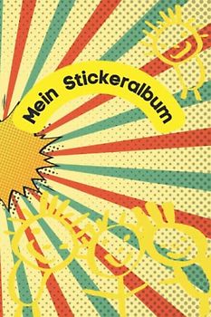 Mein Stickeralbum Meine Stickersammlung: Sticker-Sammelbuch für Jungen/Mädchen/Kinder mit 100 Blanko-Seiten, auf denen Du deine Lieblingssticker ... oder Scrap Book (Aktivitätsbuch für Kinder)
