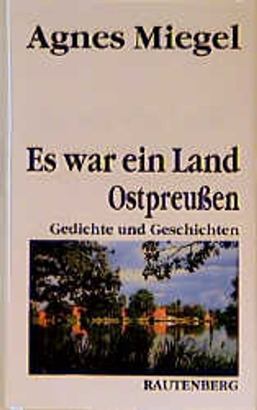 Es war ein Land. Ostpreussen - Gedichte und Geschichten