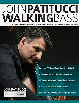 John Patitucci Walking Bass: How to Play Walking Basslines On Any Chord Sequence - For Upright & Electric Bass (Learn how to play bass)