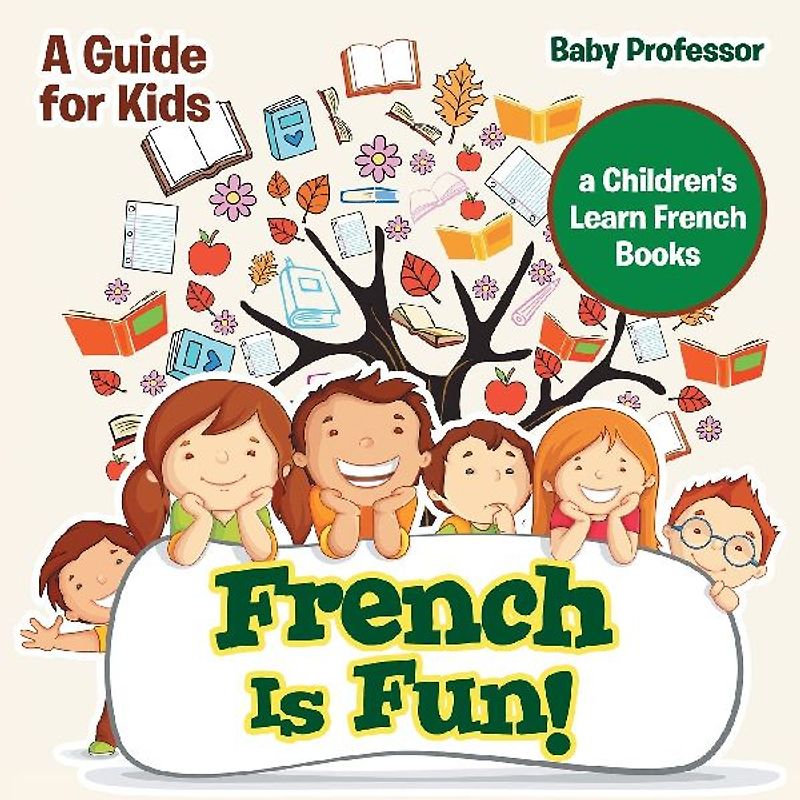French Is Fun! A Guide for Kids | a Children's Learn French Books