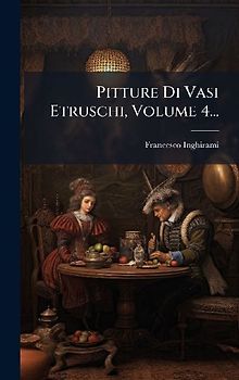 Pitture Di Vasi Etruschi, Volume 4...