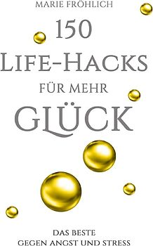 150 Life-Hacks für mehr Glück