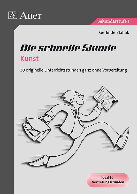 Die schnelle Stunde Kunst. 30 originelle Unterrichtsstunden ganz ohne Vorbereitung (5. bis 10. Klasse)