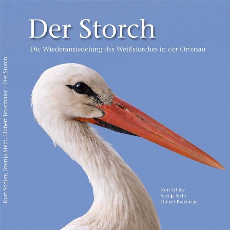 Der Storch. Die Wiederansiedelung des Weißstorches in der Ortenau