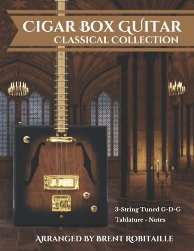 Cigar Box Guitar Classical Collection: 3-String Cigar Box Guitar Classical Tabs GDG Tuning