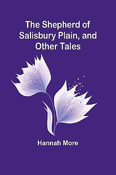 The Shepherd of Salisbury Plain, and Other Tales