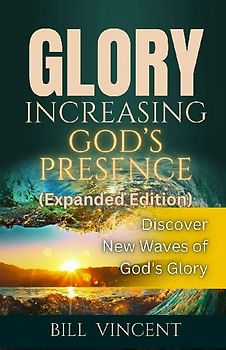Glory Increasing God's Presence (Expanded Edition)