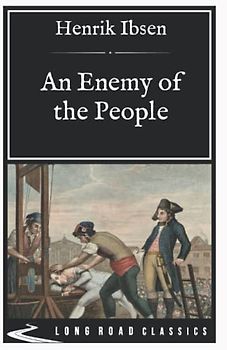 An Enemy of the People: Long Road Classics Collection - Complete Text