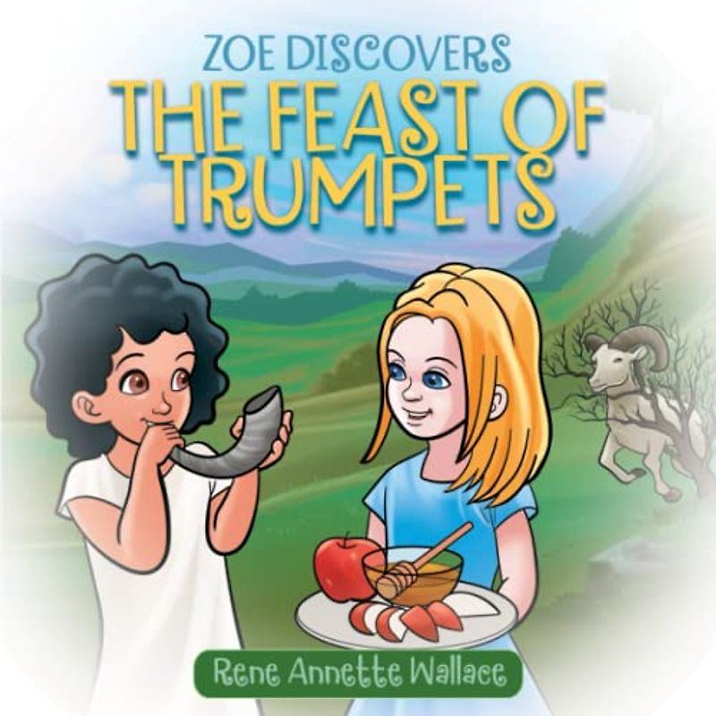 Zoe Discovers The Feast of Trumpets: Understanding Rosh Hashanah for Christian Kids (Understanding Jewish Holidays for Christian Children)