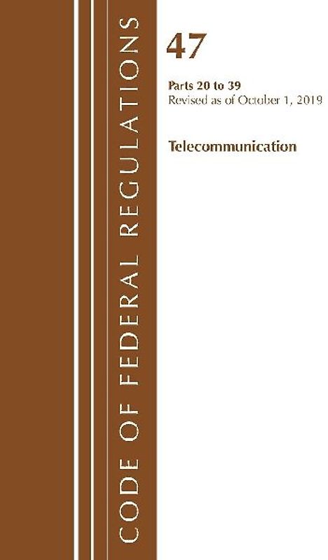 Code of Federal Regulations, Title 47 Telecommunications 20-39, Revised as of October 1, 2019