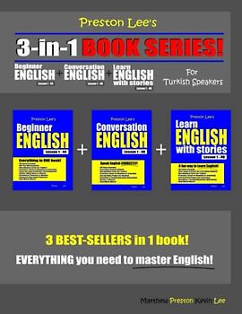 Preston Lee’s 3-in-1 Book Series! Beginner English Lesson 1 - 44 + Conversation English Lesson 1 - 40 + Learn English With Stories Lesson 1 - 40 For ... (Preston Lee's English For Turkish Speakers)