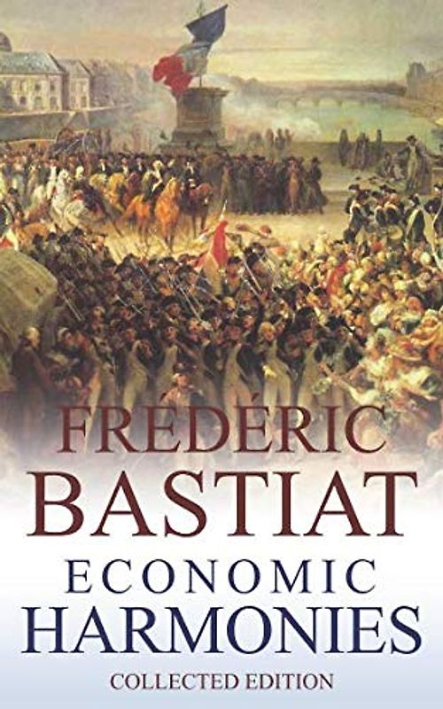 Frédéric Bastiat (Annotated): Economic Harmonies