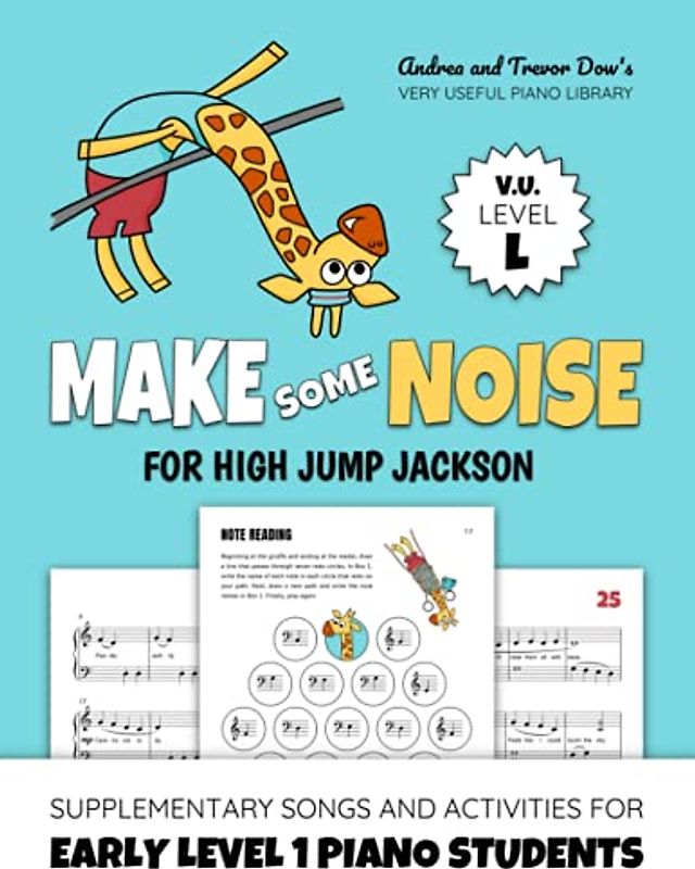 Make Some Noise For High Jump Jackson, V. U. Level L: Supplementary Songs and Activities for Early Level 1 Piano Students (Andrea and Trevor Dow's Very Useful Piano Library)