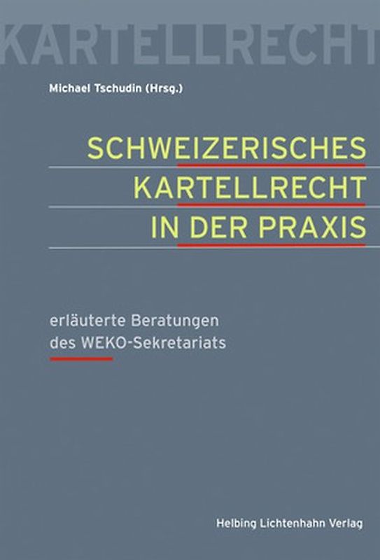 Schweizerisches Kartellrecht in der Praxis